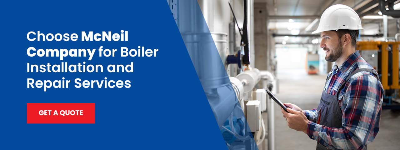 Choose McNeil Company for Boiler Installation and Repair Services