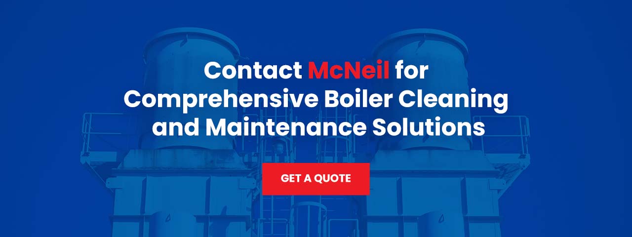 Contact McNeil for Comprehensive Boiler Cleaning and Maintenance Solutions